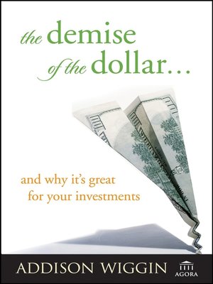 cover image of The Demise of the Dollar... and Why It's Great For Your Investments